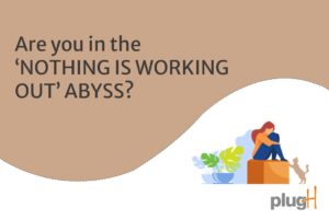 Read more about the article Are you in the “Nothing is Working Out” abyss ?