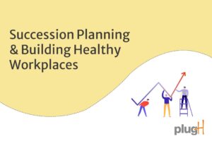 Succession Planning and Building Healthy Workplaces