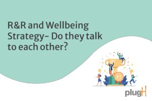 R&R and Wellbeing Strategy – Do they talk to each other?