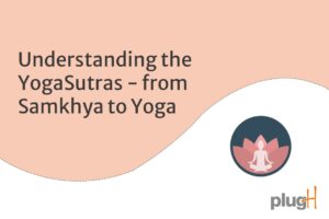 Understanding the Yoga Sutras - from Samkhya to Yoga