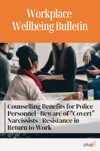 Counselling benefits for police personnel. beware of covert narcissists. Resistance in return to work.
