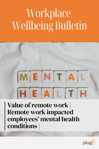 value of remote work. Remote work impacted employees' mental health conditions