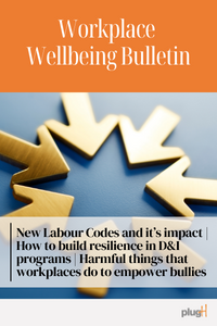 New labour codes and its impact. How to build resilience in D&I programs. Harmful things that workplaces do to empower bullies.