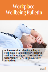 Indians consider sharing salary at workplace a taboo : Report. Hybrid work without management trust can hurt performance. 50% employees are burned out.