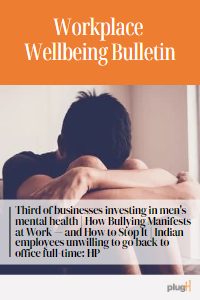 Third of businesses investing in men's mental health. How bullying manifests at work - and how to stop it. Indian employees unwilling to go back to office full-time : HP