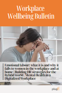 Emotional labour: what it is and why it falls to women in the workplace and at home | Building HR strategies for the hybrid world | Mental Health in a Digitalized Workplace