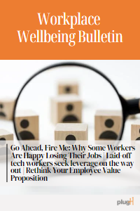 Go Ahead, Fire Me: Why Some Workers Are Happy Losing Their Jobs | Laid-off tech workers seek leverage on the way out | Rethink Your Employee Value Proposition