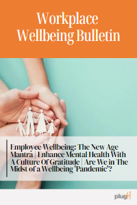 Employee Wellbeing: The New Age Mantra | Enhance Mental Health With A Culture Of Gratitude | Are We in The Midst of a Wellbeing 'Pandemic'?