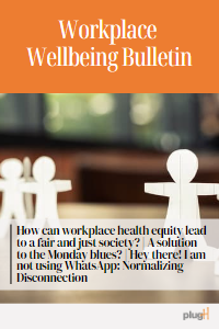 How can workplace health equity lead to a fair and just society? | A solution to the Monday blues | Hey there! I am not using WhatsApp: Normalizing Disconnection