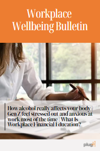 How alcohol really affects your body | Gen Z feel stressed out and anxious at work most of the time | What Is Workplace Financial Education?