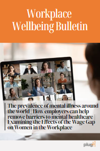 The prevalence of mental illness around the world | How employers can help remove barriers to mental healthcare | Examining the Effects of the Wage Gap on Women in the Workplace