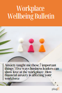 Anxiety taught me these 7 important things | Five ways business leaders can show love at the workplace | How financial anxiety is affecting your workforce