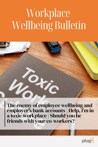 The enemy of employee wellbeing and employer's bank accounts | Help, I’m in a toxic workplace | Should you be friends with your co-workers?