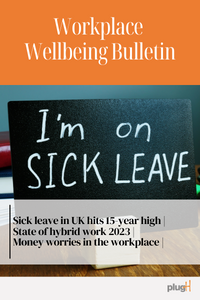 Sick leave in UK hits 15-year high | State of hybrid work 2023 | Money worries in the workplace |