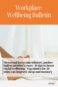 Menstrual leave: one ministry pushes ball to another’s court | 10 tips to boost social wellbeing | Yog nindra for 20 mins can improve sleep and memory