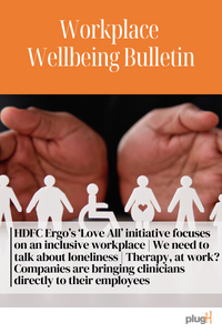 HDFC Ergo’s ‘Love All’ initiative focuses on an inclusive workplace | We need to talk about loneliness | Therapy, at work? Companies are bringing clinicians directly to their employees