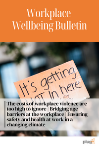 The costs of workplace violence are too high to ignore | Bridging age barriers at the workplace | Ensuring safety and health at work in a changing climate